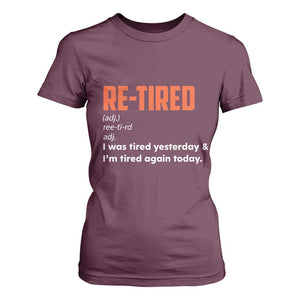 Funny Retirement T Shirt For Women Re-tired Retired Definition Gag Gift Orange TS10 Maroon Print Your Wear