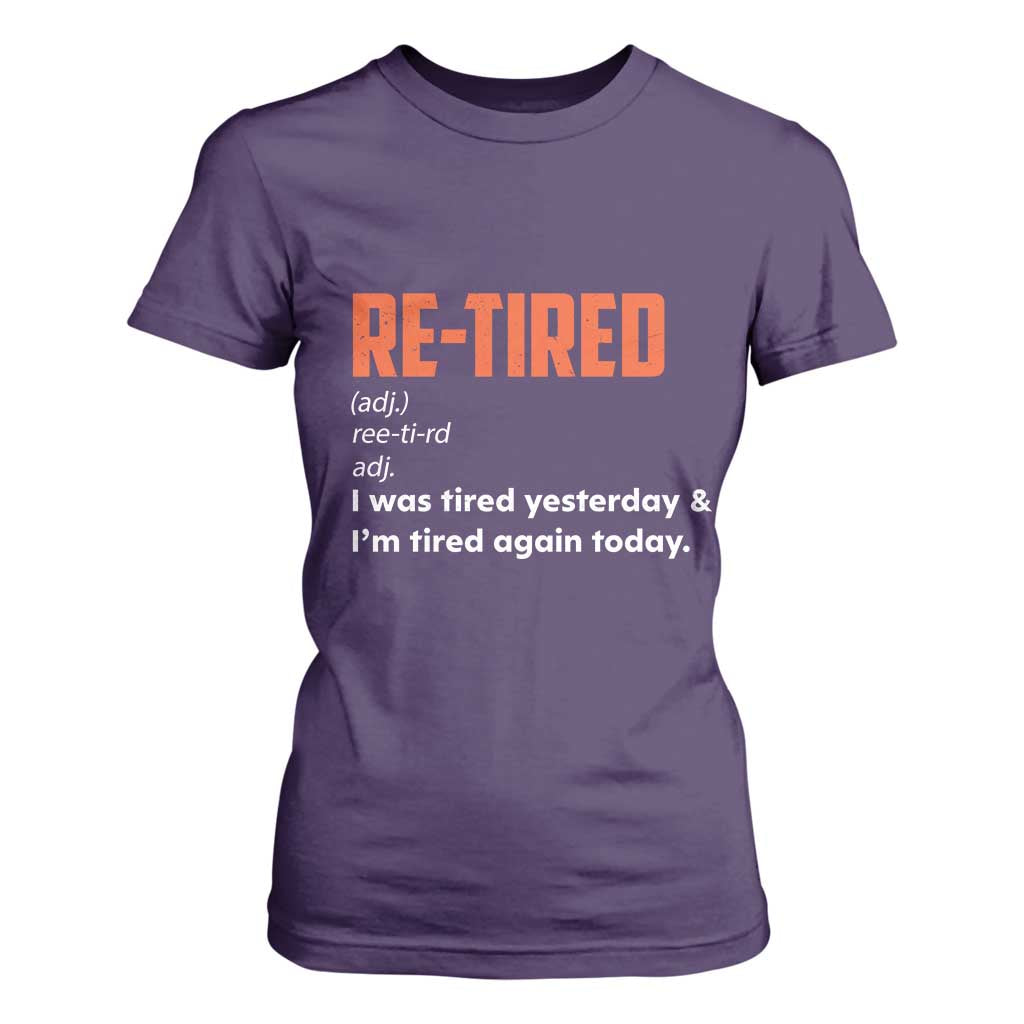 Funny Retirement T Shirt For Women Re-tired Retired Definition Gag Gift Orange TS10 Purple Print Your Wear