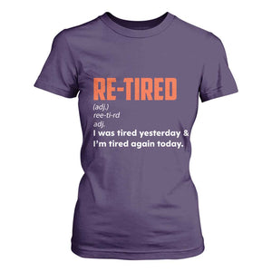 Funny Retirement T Shirt For Women Re-tired Retired Definition Gag Gift Orange TS10 Purple Print Your Wear