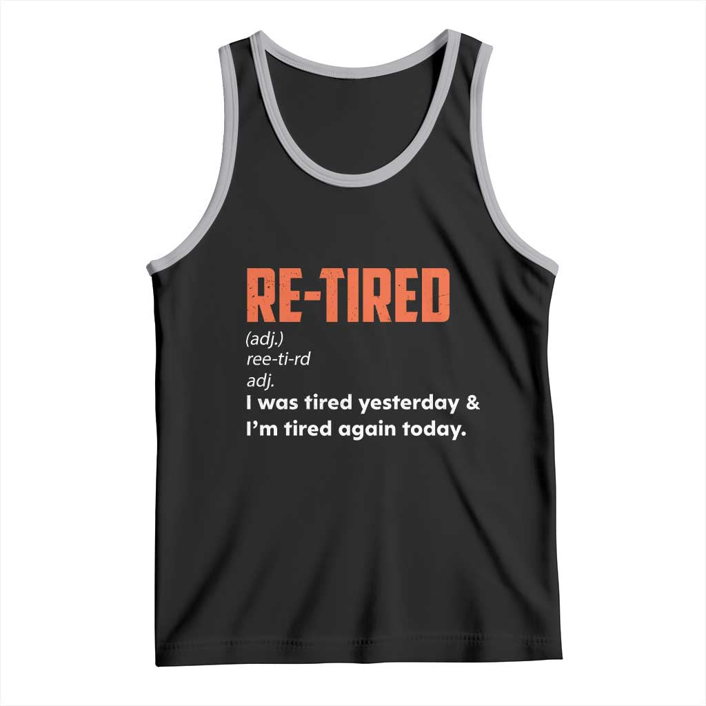 Funny Retirement Tank Top Re-tired Retired Definition Gag Gift Orange TS10 Black Athletic Heather Print Your Wear