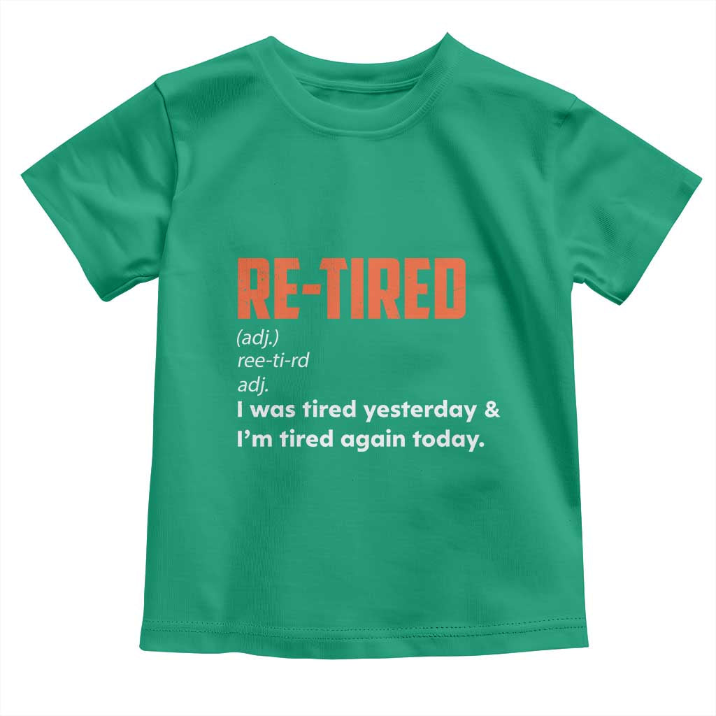 Funny Retirement Toddler T Shirt Re-tired Retired Definition Gag Gift Orange TS10 Irish Green Print Your Wear