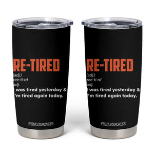 Funny Retirement Tumbler Cup Re-tired Retired Definition Gag Gift Orange TS10 Black Print Your Wear