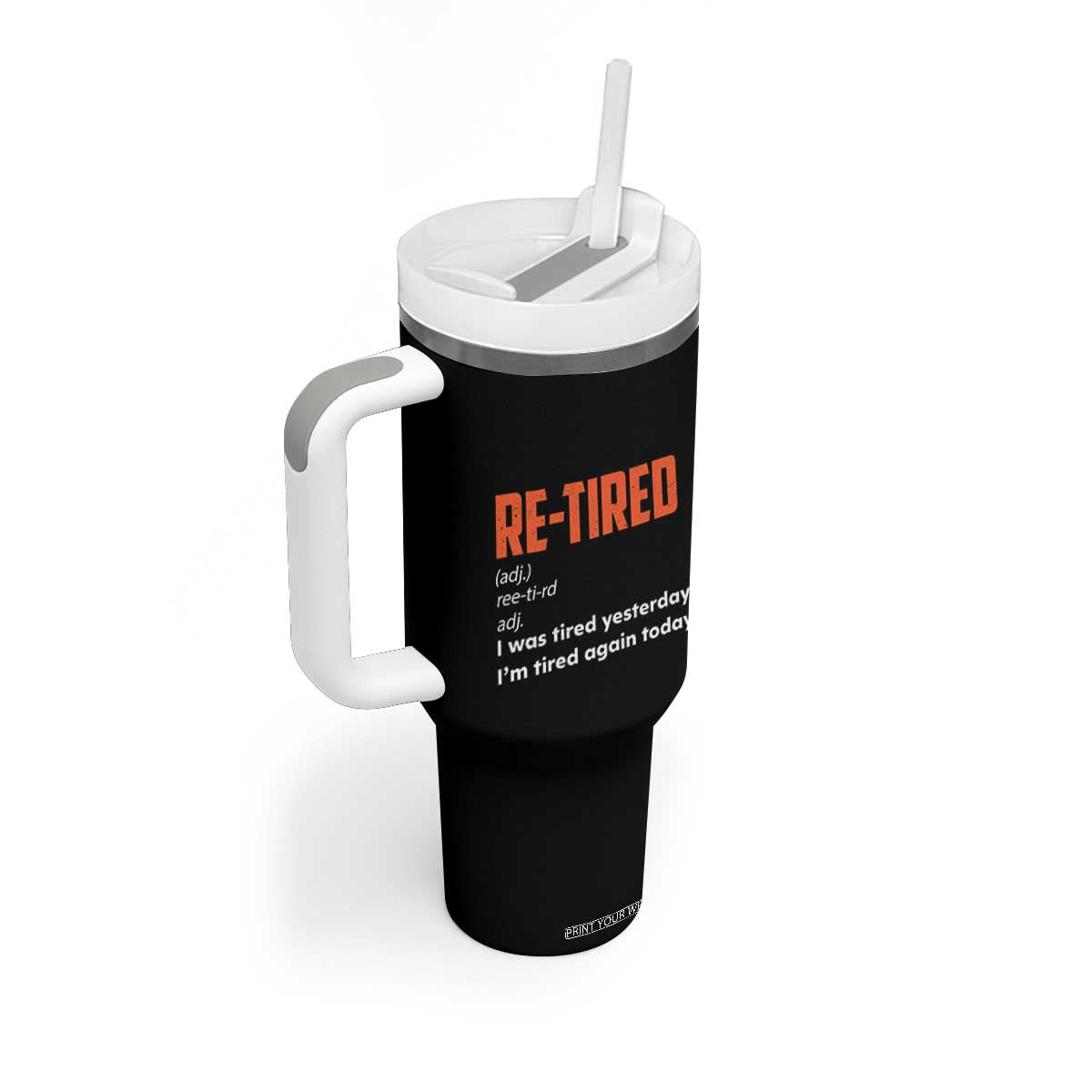 Funny Retirement Tumbler With Handle Re-tired Retired Definition Gag Gift Orange TS10 Print Your Wear