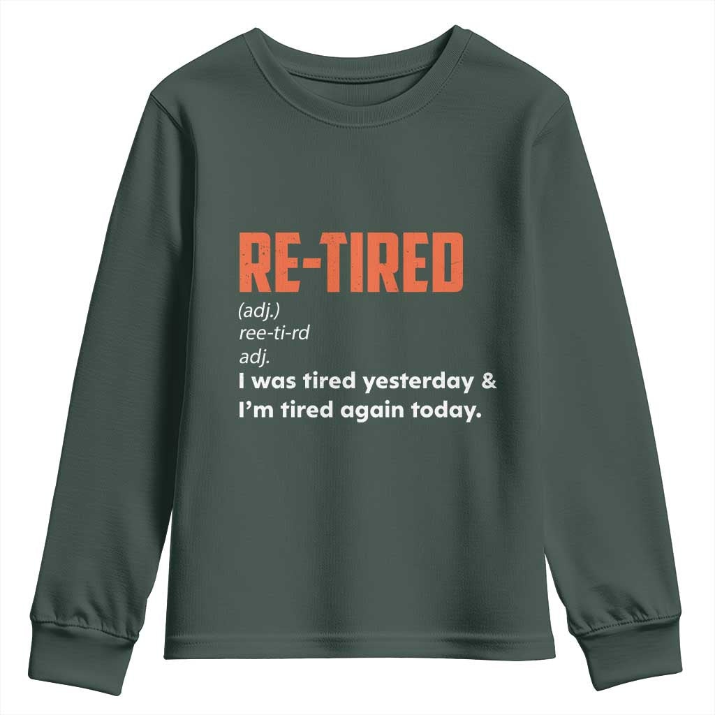 Funny Retirement Youth Sweatshirt Re-tired Retired Definition Gag Gift Orange TS10 Dark Forest Green Print Your Wear
