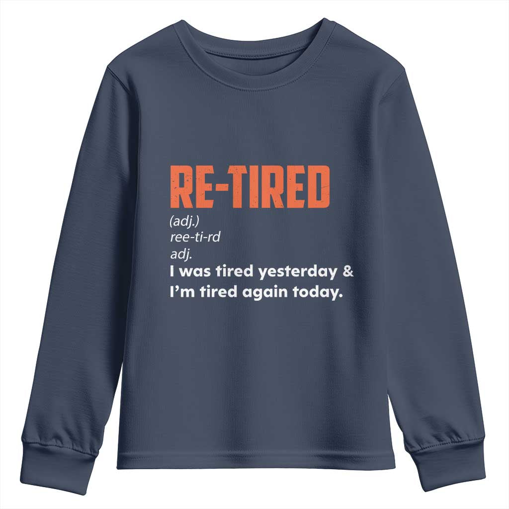 Funny Retirement Youth Sweatshirt Re-tired Retired Definition Gag Gift Orange TS10 Navy Print Your Wear