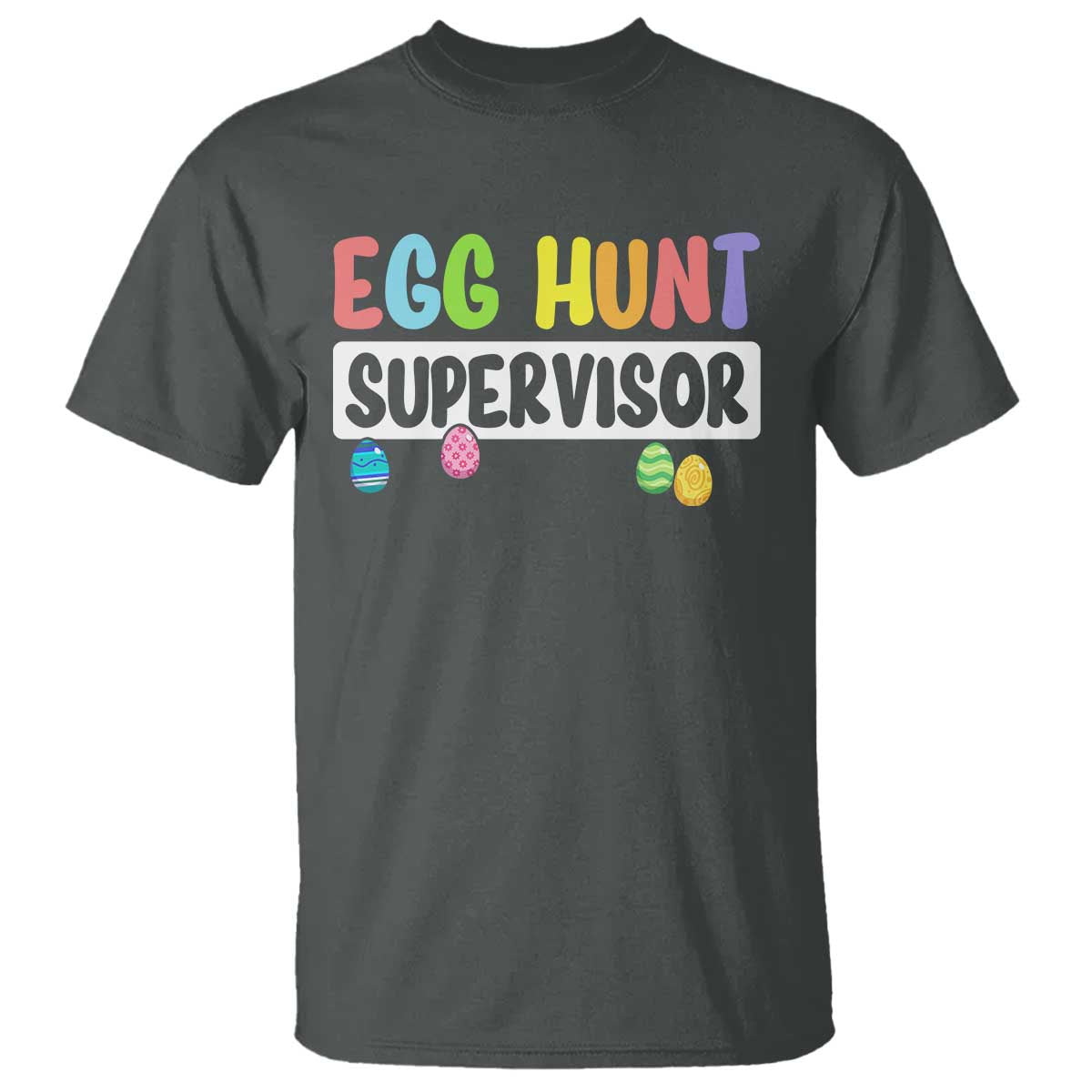 Easter Egg Hunt Supervisor T Shirt Funny Mom Dad TS10 Dark Heather Print Your Wear