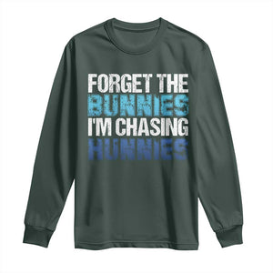 Funny Easter Long Sleeve Shirt Forget The Bunnies Im Chasing Hunnies TS10 Dark Forest Green Print Your Wear