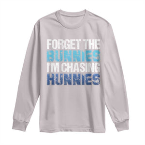 Funny Easter Long Sleeve Shirt Forget The Bunnies Im Chasing Hunnies TS10 Ice Gray Print Your Wear