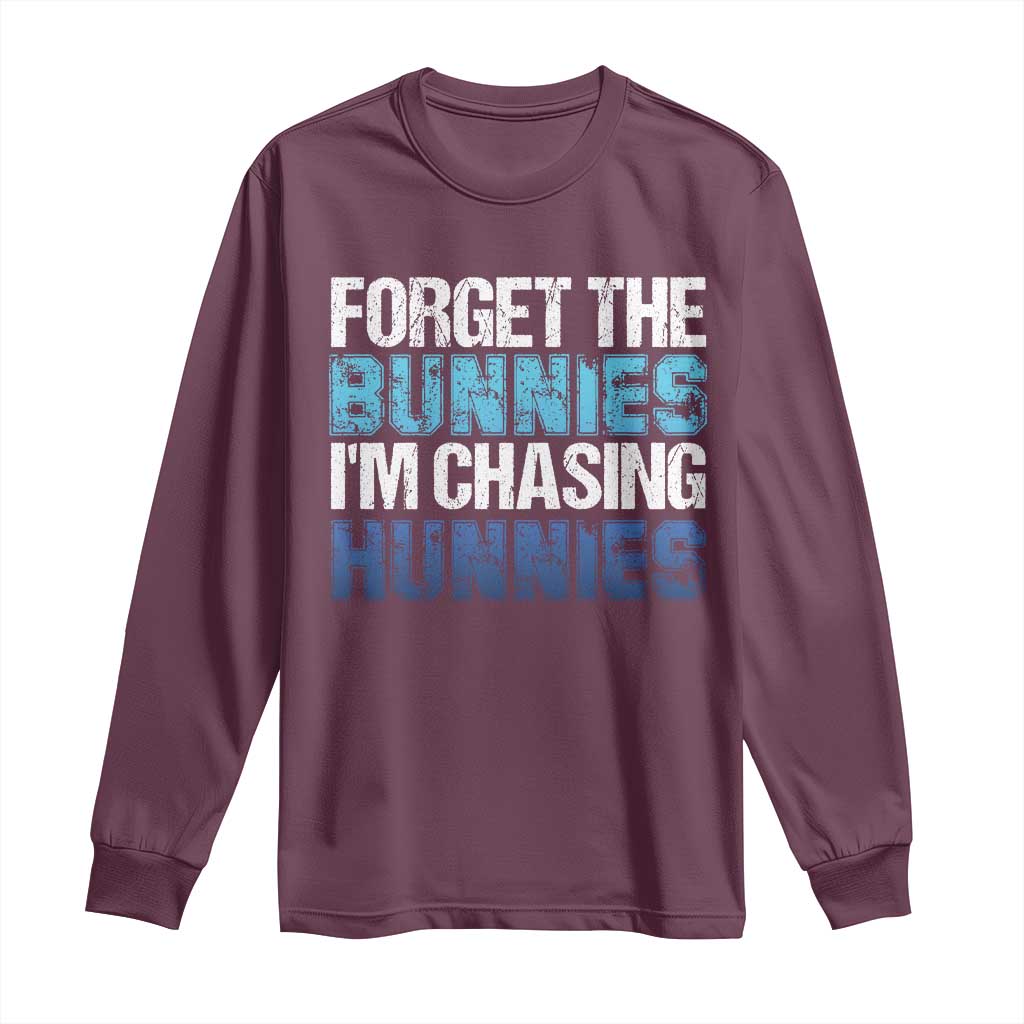 Funny Easter Long Sleeve Shirt Forget The Bunnies Im Chasing Hunnies TS10 Maroon Print Your Wear
