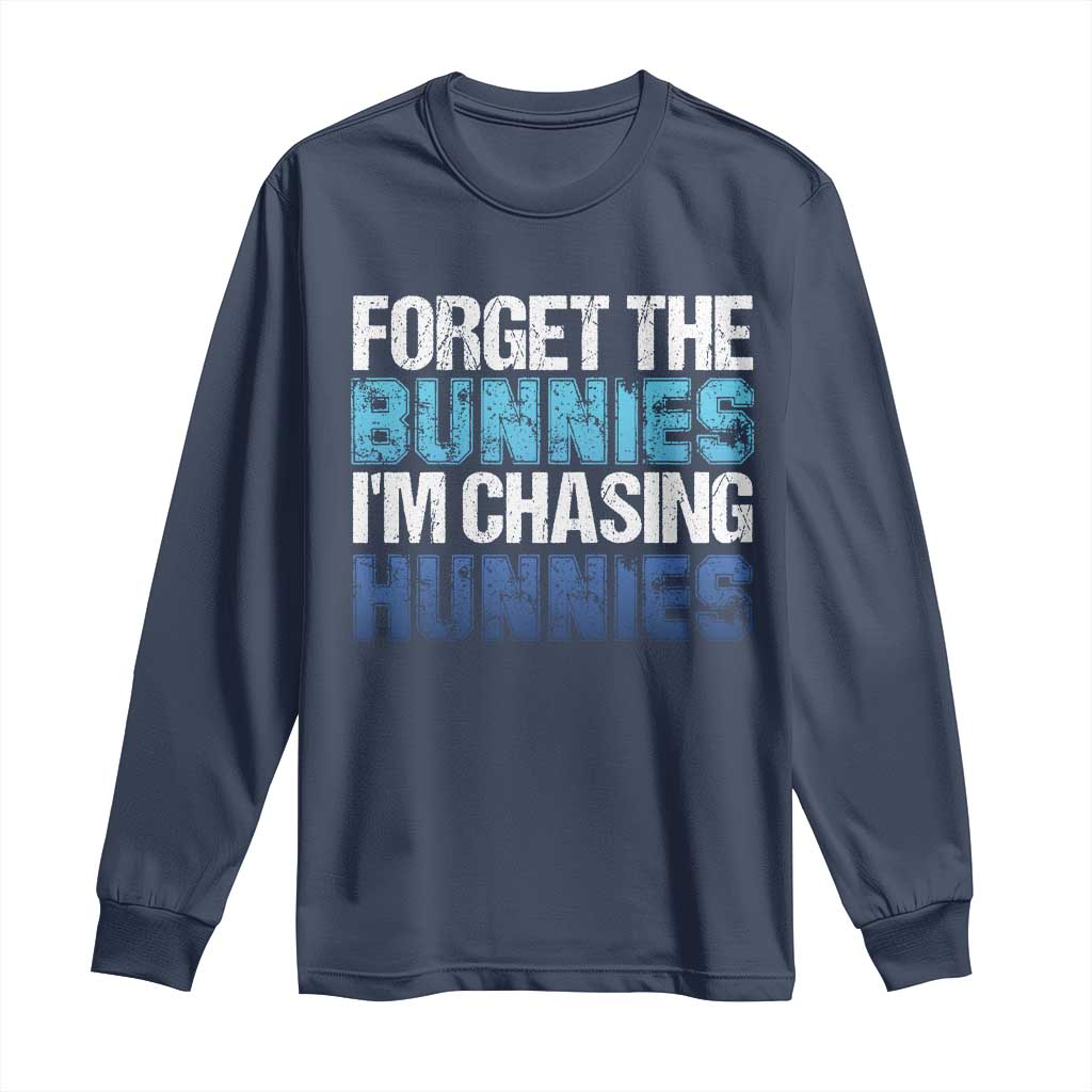 Funny Easter Long Sleeve Shirt Forget The Bunnies Im Chasing Hunnies TS10 Navy Print Your Wear
