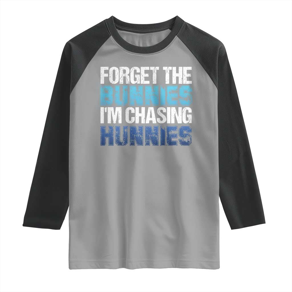 Funny Easter Raglan Shirt Forget The Bunnies Im Chasing Hunnies TS10 Sport Gray Black Print Your Wear