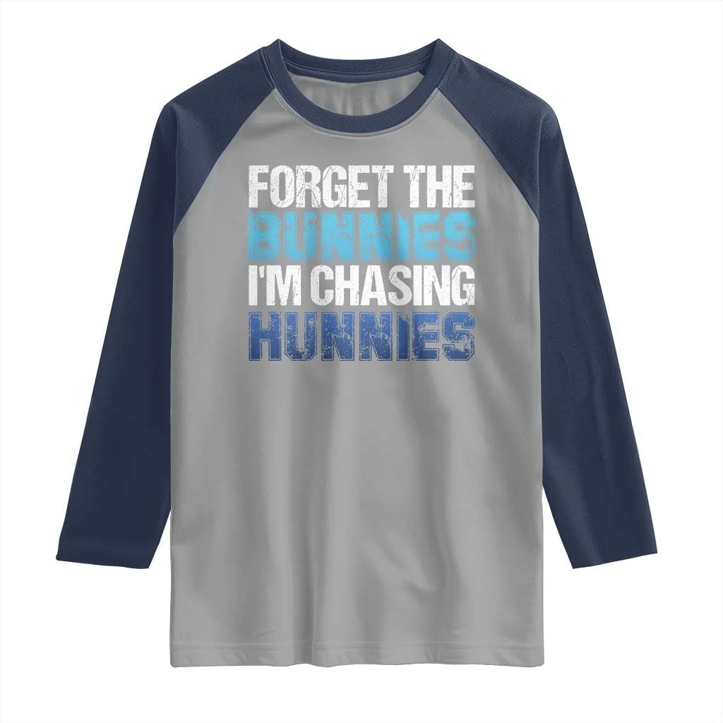 Funny Easter Raglan Shirt Forget The Bunnies Im Chasing Hunnies TS10 Sport Gray Navy Print Your Wear