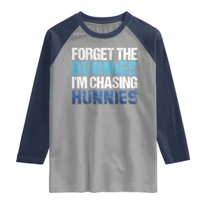 Funny Easter Raglan Shirt Forget The Bunnies Im Chasing Hunnies TS10 Sport Gray Navy Print Your Wear