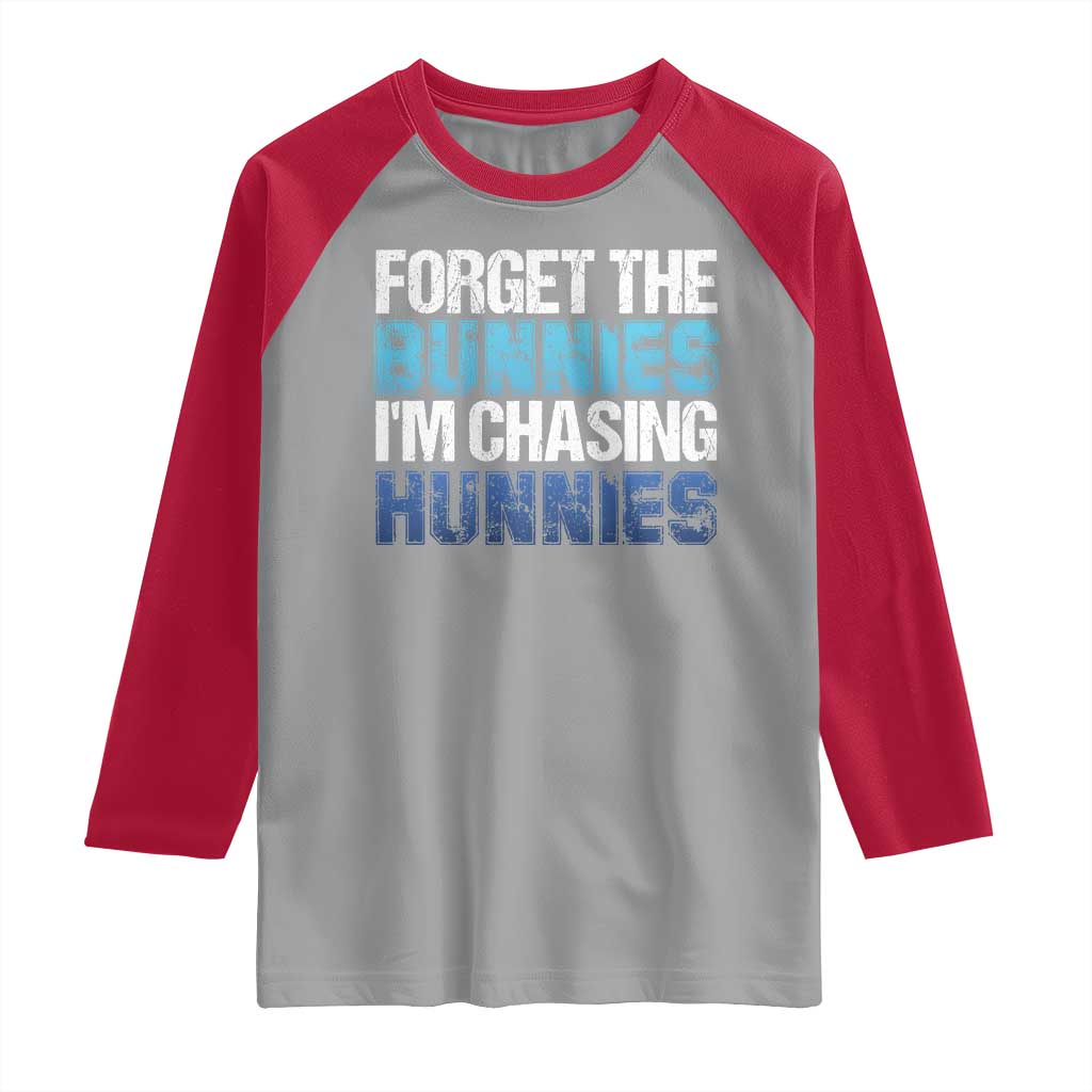 Funny Easter Raglan Shirt Forget The Bunnies Im Chasing Hunnies TS10 Sport Gray Red Print Your Wear