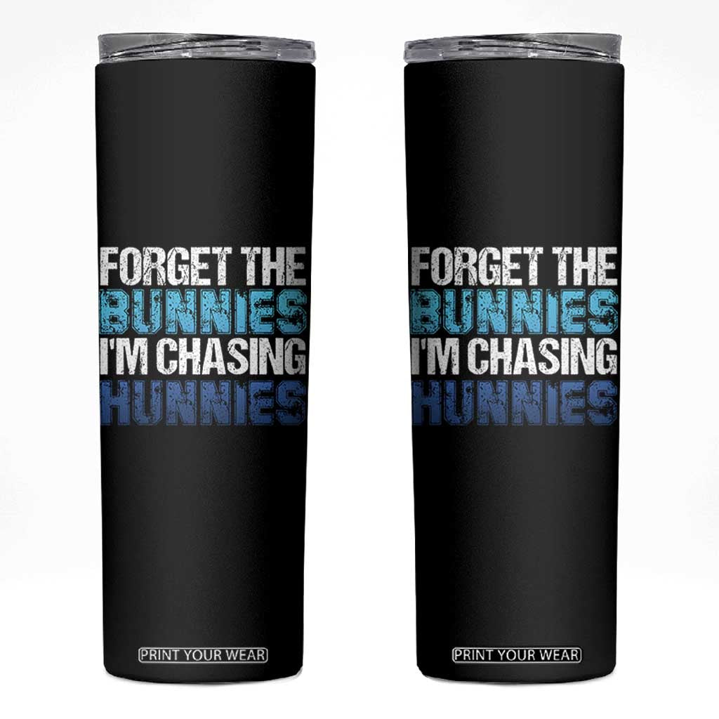 Funny Easter Skinny Tumbler Forget The Bunnies Im Chasing Hunnies TS10 Black Print Your Wear
