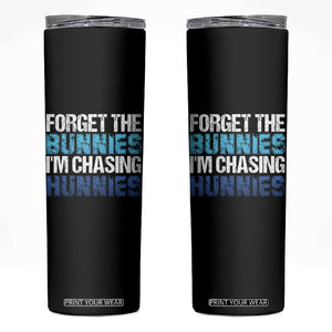 Funny Easter Skinny Tumbler Forget The Bunnies Im Chasing Hunnies TS10 Black Print Your Wear