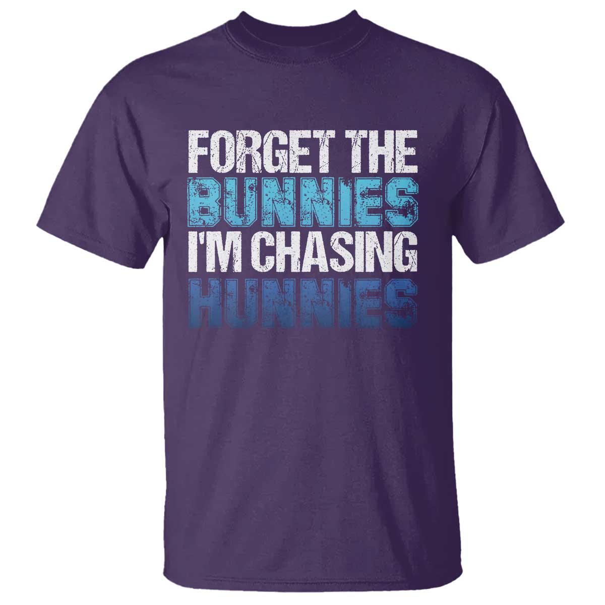 Funny Easter T Shirt Forget The Bunnies Im Chasing Hunnies TS10 Purple Print Your Wear