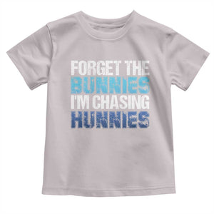 Funny Easter Toddler T Shirt Forget The Bunnies Im Chasing Hunnies TS10 Ice Gray Print Your Wear