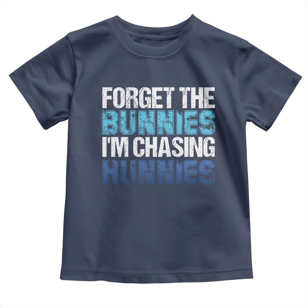 Funny Easter Toddler T Shirt Forget The Bunnies Im Chasing Hunnies TS10 Navy Print Your Wear