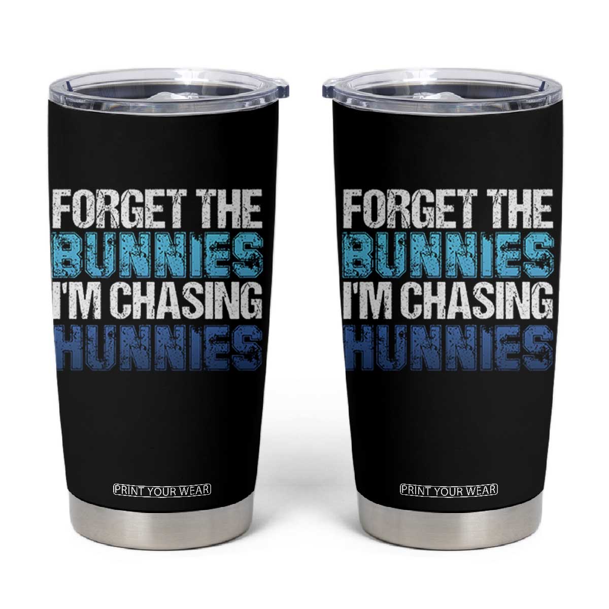Funny Easter Tumbler Cup Forget The Bunnies Im Chasing Hunnies TS10 Black Print Your Wear