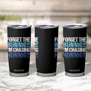 Funny Easter Tumbler Cup Forget The Bunnies Im Chasing Hunnies TS10 Print Your Wear