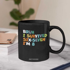 8th Birthday Coffee Mug Im 8 Year Old Six Seven Bruh I Survived 67 TS10 Print Your Wear