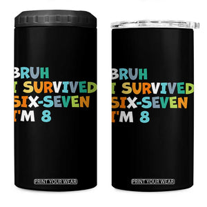 8th Birthday 4 in 1 Can Cooler Tumbler Im 8 Year Old Six Seven Bruh I Survived 67 TS10 One Size: 16 oz Black Print Your Wear