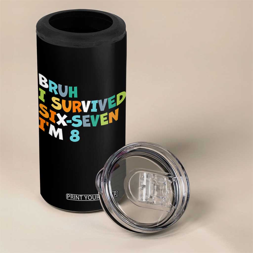 8th Birthday 4 in 1 Can Cooler Tumbler Im 8 Year Old Six Seven Bruh I Survived 67 TS10 Print Your Wear