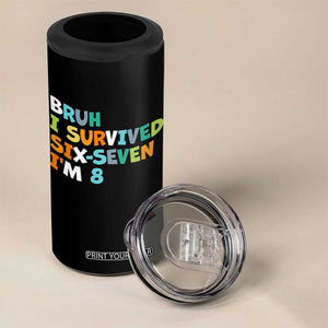 8th Birthday 4 in 1 Can Cooler Tumbler Im 8 Year Old Six Seven Bruh I Survived 67 TS10 Print Your Wear