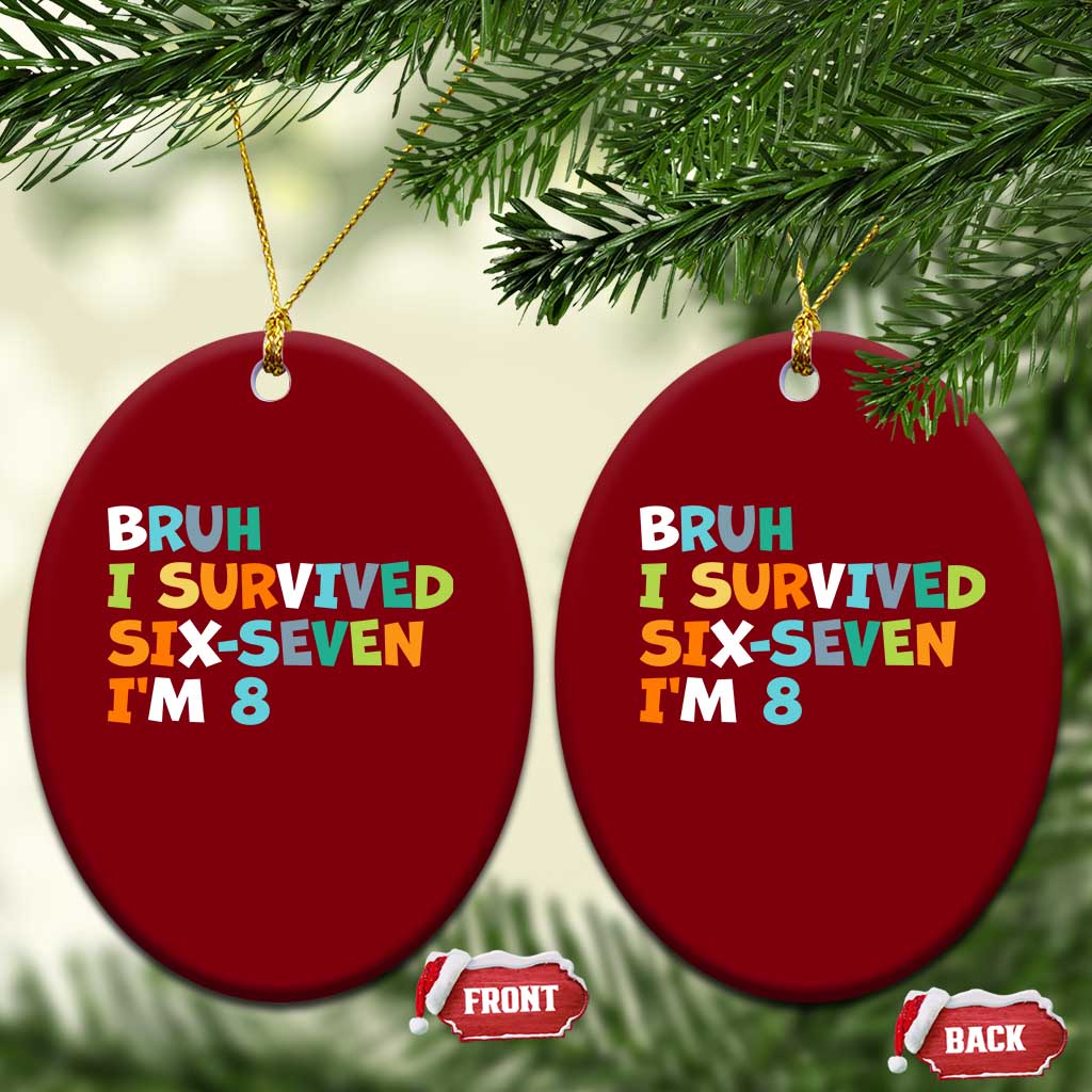 8th Birthday Ceramic Ornament Im 8 Year Old Six Seven Bruh I Survived 67 TS10 Print Your Wear
