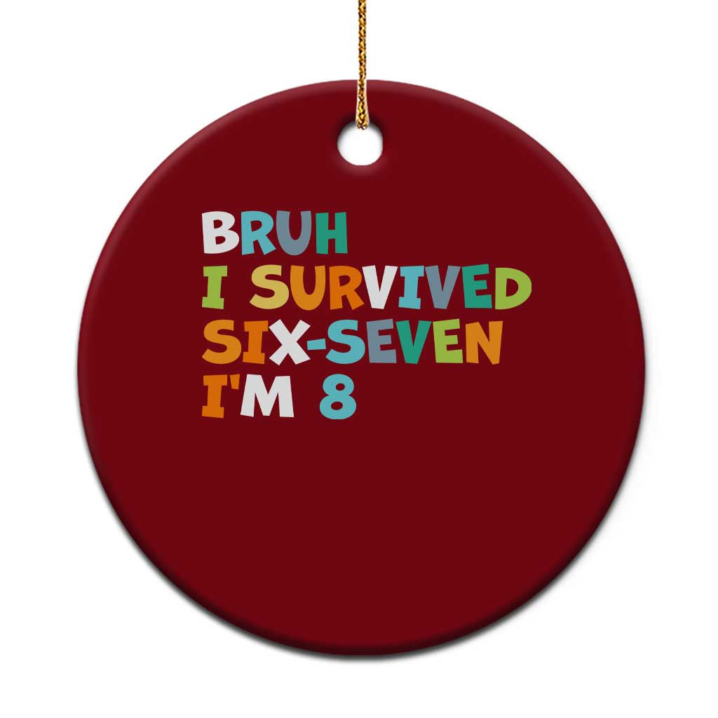 8th Birthday Ceramic Ornament Im 8 Year Old Six Seven Bruh I Survived 67 TS10 1pc Red Print Your Wear