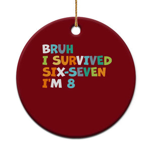 8th Birthday Ceramic Ornament Im 8 Year Old Six Seven Bruh I Survived 67 TS10 1pc Red Print Your Wear