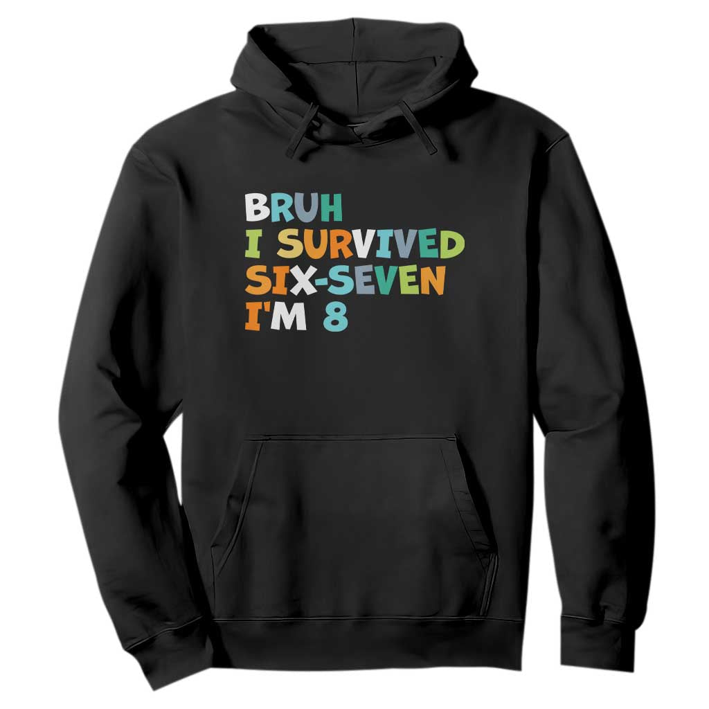 8th Birthday Hoodie Im 8 Year Old Six Seven Bruh I Survived 67 TS10 Black Print Your Wear
