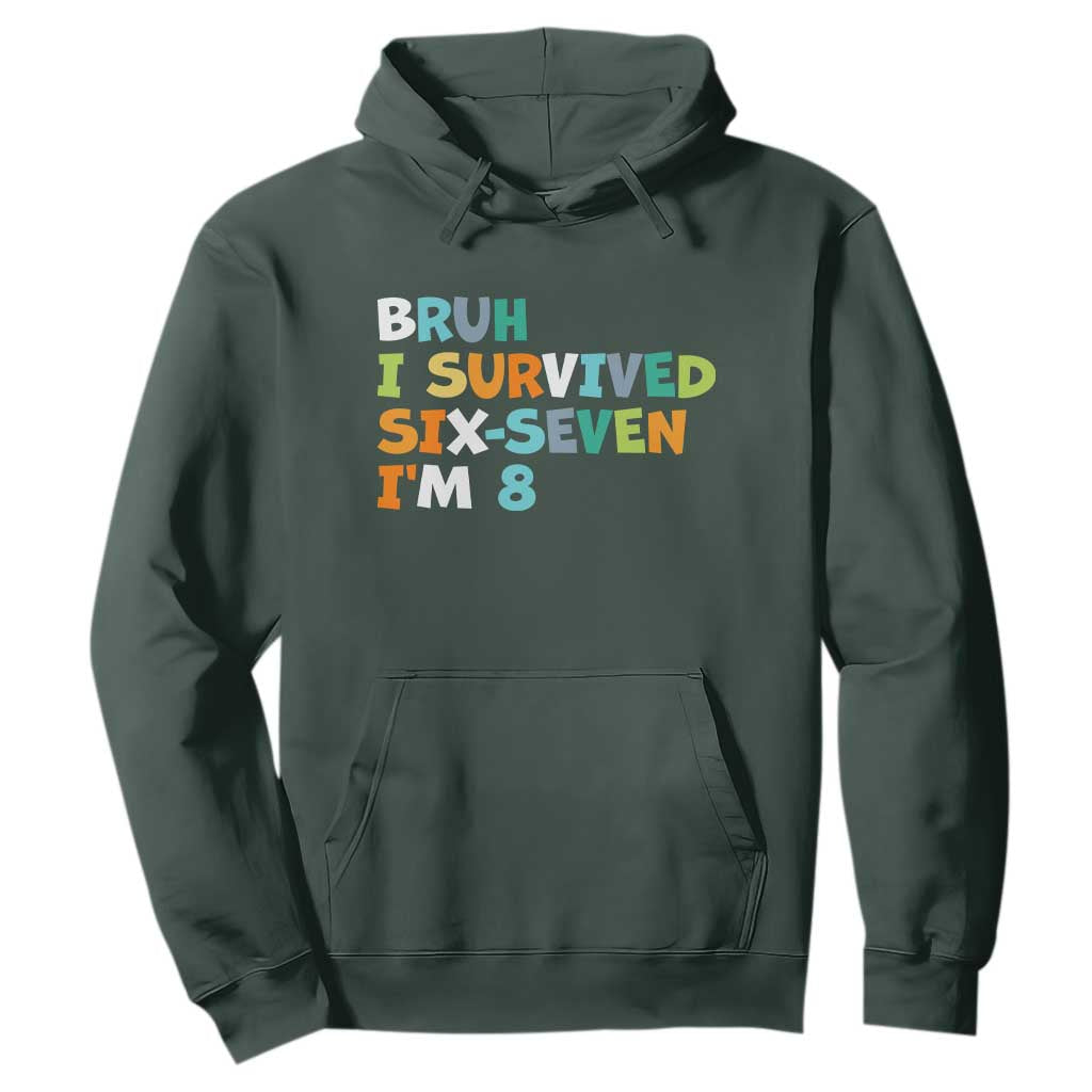 8th Birthday Hoodie Im 8 Year Old Six Seven Bruh I Survived 67 TS10 Dark Forest Green Print Your Wear