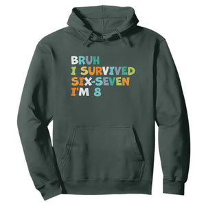 8th Birthday Hoodie Im 8 Year Old Six Seven Bruh I Survived 67 TS10 Dark Forest Green Print Your Wear