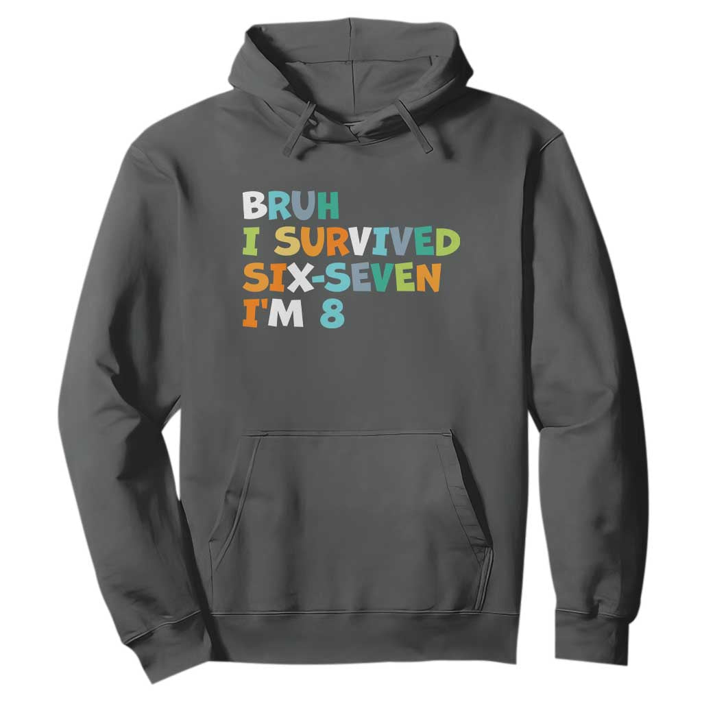 8th Birthday Hoodie Im 8 Year Old Six Seven Bruh I Survived 67 TS10 Dark Heather Print Your Wear