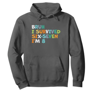 8th Birthday Hoodie Im 8 Year Old Six Seven Bruh I Survived 67 TS10 Dark Heather Print Your Wear
