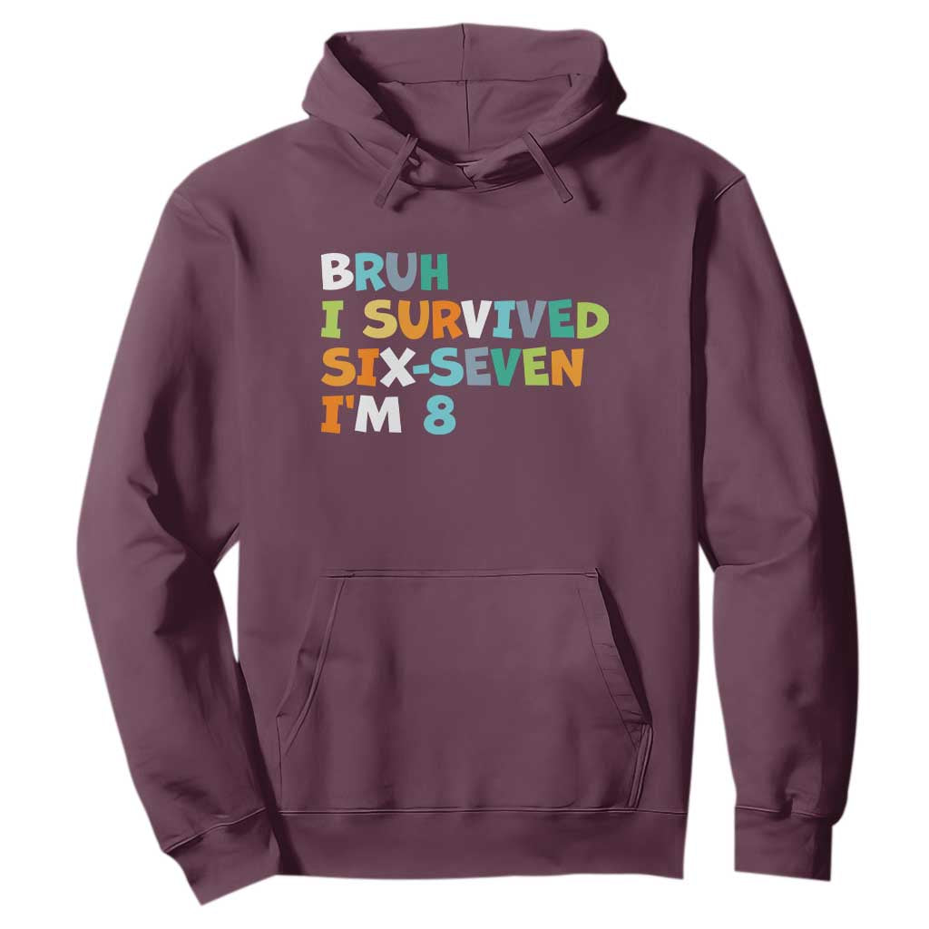 8th Birthday Hoodie Im 8 Year Old Six Seven Bruh I Survived 67 TS10 Maroon Print Your Wear
