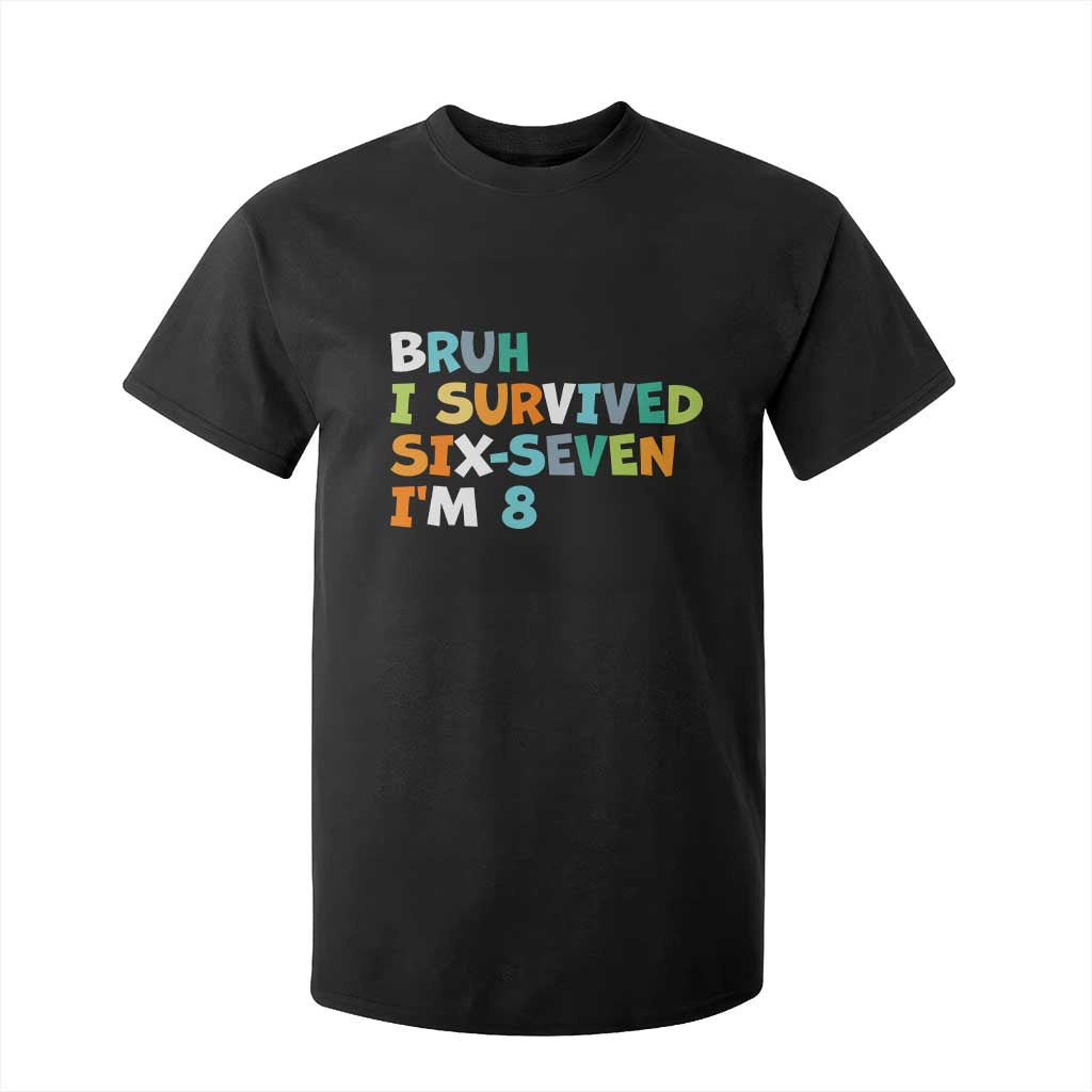 8th Birthday T Shirt For Kid Im 8 Year Old Six Seven Bruh I Survived 67 TS10 Black Print Your Wear