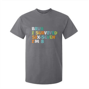 8th Birthday T Shirt For Kid Im 8 Year Old Six Seven Bruh I Survived 67 TS10 Charcoal Print Your Wear