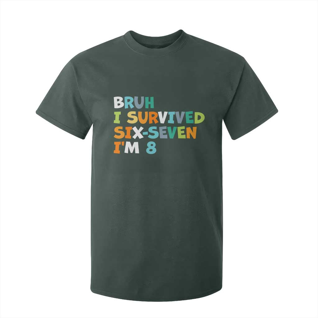 8th Birthday T Shirt For Kid Im 8 Year Old Six Seven Bruh I Survived 67 TS10 Dark Forest Green Print Your Wear