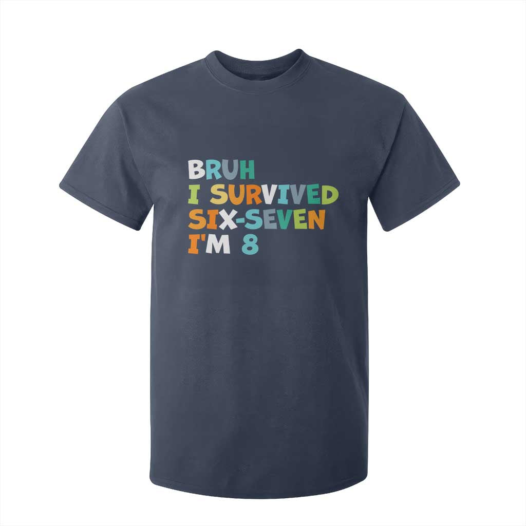 8th Birthday T Shirt For Kid Im 8 Year Old Six Seven Bruh I Survived 67 TS10 Navy Print Your Wear