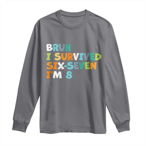 8th Birthday Long Sleeve Shirt Im 8 Year Old Six Seven Bruh I Survived 67 TS10 Charcoal Print Your Wear
