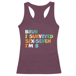 8th Birthday Racerback Tank Top Im 8 Year Old Six Seven Bruh I Survived 67 TS10 Maroon Print Your Wear