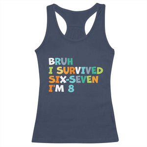 8th Birthday Racerback Tank Top Im 8 Year Old Six Seven Bruh I Survived 67 TS10 Navy Print Your Wear