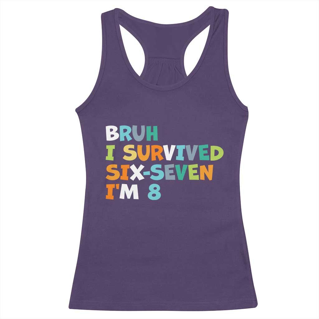 8th Birthday Racerback Tank Top Im 8 Year Old Six Seven Bruh I Survived 67 TS10 Purple Print Your Wear