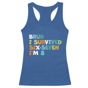 8th Birthday Racerback Tank Top Im 8 Year Old Six Seven Bruh I Survived 67 TS10 Royal Blue Print Your Wear