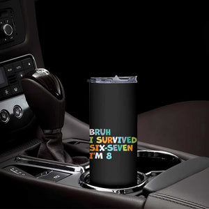 8th Birthday Skinny Tumbler Im 8 Year Old Six Seven Bruh I Survived 67 TS10 Print Your Wear
