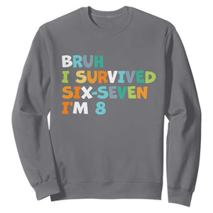 8th Birthday Sweatshirt Im 8 Year Old Six Seven Bruh I Survived 67 TS10 Charcoal Print Your Wear