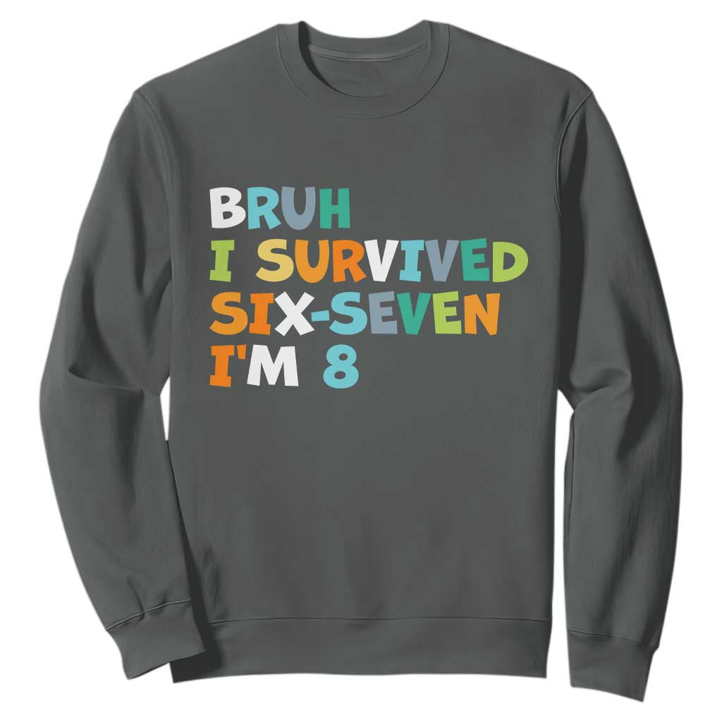 8th Birthday Sweatshirt Im 8 Year Old Six Seven Bruh I Survived 67 TS10 Dark Heather Print Your Wear